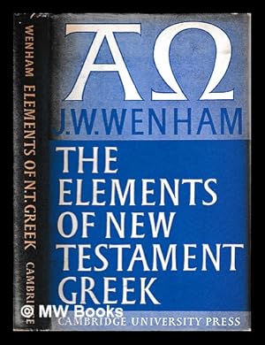 Seller image for The elements of New Testament Greek / J.W. Wenham for sale by MW Books