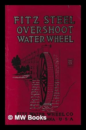Seller image for Fitz steel overshoot water wheels, manufactured by Fitz Water Wheel Co for sale by MW Books