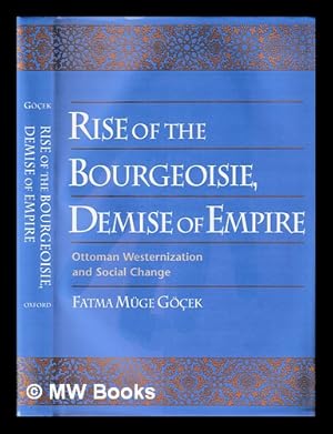 Seller image for Rise of the bourgeoisie, demise of empire : Ottoman westernization and social change / Fatma Mge Gek for sale by MW Books