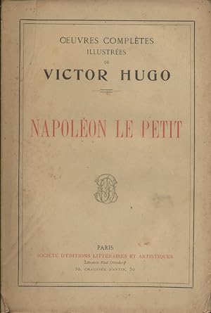 Napoléon le Petit. Oeuvres complètes illustrées de Victor Hugo. Fin XIXe. Vers 1900.