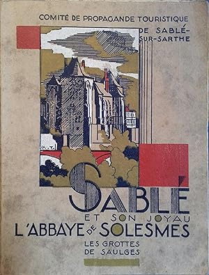 Sablé et son joyau, l'Abbaye de Solesmes. Les grottes de Saulges. Sans date, vers 1940.