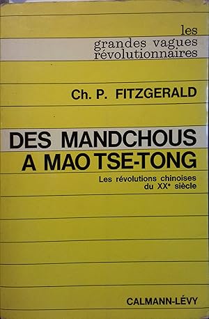 Des Mandchous à Mao Tse-Tong. Les révolutions chinoises au XX e siècle.