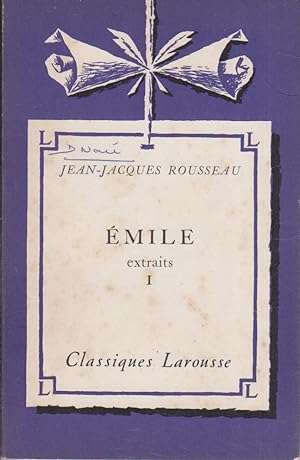 Emile. (Extraits). I. Notice biographique, notice historique et littéraire, notes explicatives, j...