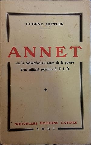 Imagen del vendedor de Annet ou la conversion au cours de la guerre d'un militant socialiste S.F.I.O. a la venta por Librairie Et Ctera (et caetera) - Sophie Rosire