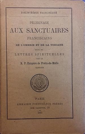 Pèlerinage aux sanctuaires franciscains de l'Ombrie et de la Toscane. Suivi de Lettres spirituelles.