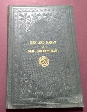 Memorials of Old Birmingham, Men and Names, Founders, Freeholders and Indwellers, from the Thirte...