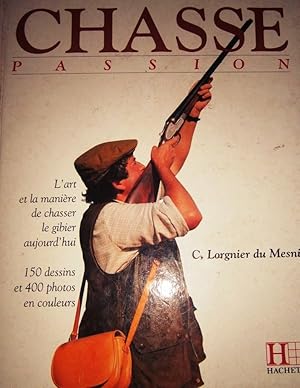 Chasse passion. L'art et la manière de chasser le gibier aujourd'hui.