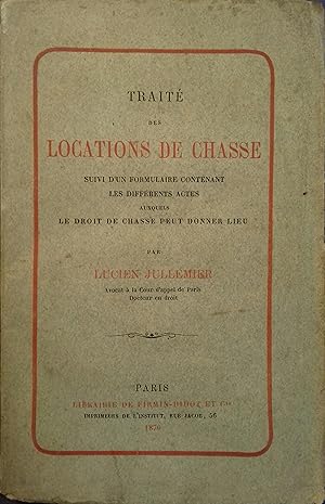 Traité des locations de chasse. Suivi d'un formulaire contenant les différents actes auxquels le ...