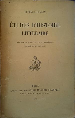 Etudes d'histoire littéraire. Réunies et publiées par ses collègues, ses élèves et ses amis.