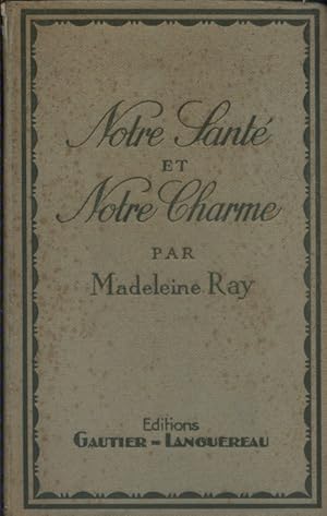 Image du vendeur pour Notre sant et notre charme. L'hygine moderne et les soins dlicats dont la pratique met en valeur la grce fminine. mis en vente par Librairie Et Ctera (et caetera) - Sophie Rosire