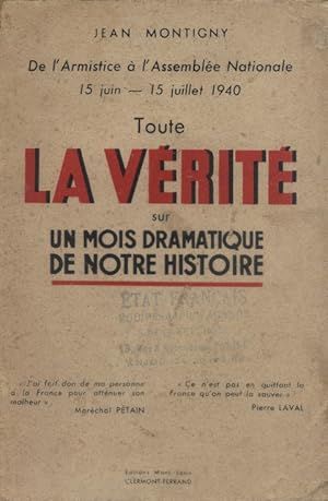 Seller image for Toute la vrit sur un mois dramatique de notre histoire. De l'armistice  l'Assemble Nationale. 15 Juin-15 Juillet 1940. for sale by Librairie Et Ctera (et caetera) - Sophie Rosire