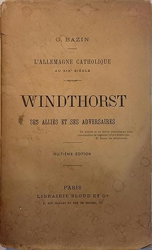 Windthorst ses alliés et ses adversaires. L'Allemagne catholique au XIX e siècle. Fin XIXe.