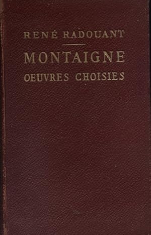 Seller image for Montaigne. Oeuvres choisies disposes d'aprs l'ordre chronologique. Avec introduction, bibliographie, notes, grammaire, lexique et illustrations documentaires par Ren Radouant. for sale by Librairie Et Ctera (et caetera) - Sophie Rosire