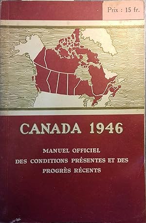 Canada 1946. Manuel officiel des conditions présentes et des progrès récents.