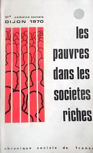 Les pauvres dans les sociétés riches. Semaines Sociales de France. 57 e session. Dijon 1970.