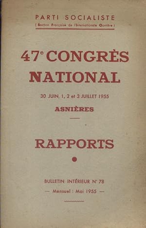 Parti Socialiste : 47 e Congrès National. 30 juin - 1 - 2 et 3 juillet 1955 à Asnières. Rapports....