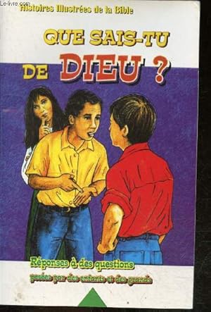 Seller image for Que sais tu de dieu ? Histoire illustrees de la bible - reponses a des questions posees par des enfants et des grands for sale by Le-Livre