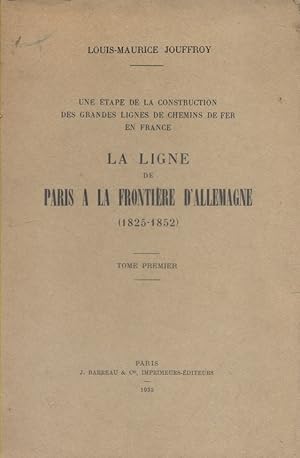 La ligne de Paris à la frontière d'Allemagne. (1825-1852). Tome premier seul. Une étape de la con...