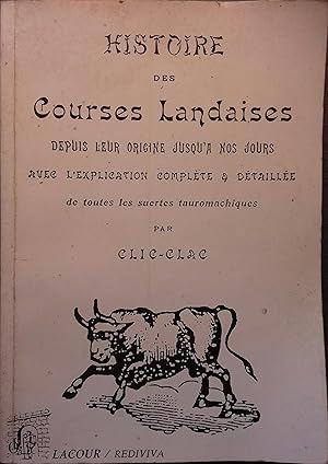 Histoire des courses landaises depuis leur origine jusqu'à nos jours. Avec l'explication complète...