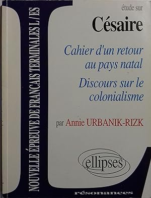 Etude sur Césaire : Cahier d'un retour au pays natal. - Discours sur le colonialisme.