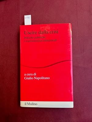 Uscire dalla crisi. Politiche pubbliche e trasformazioni istituzionali.