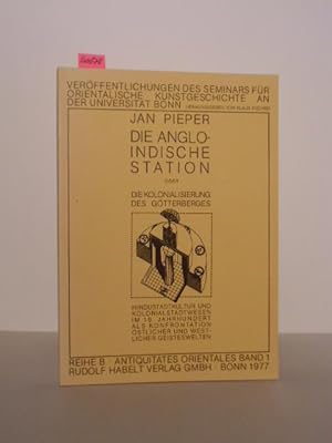 Bild des Verkufers fr Die anglo-indische Station oder die Kolonialisierung des Gtterberges. Hindustadtkultur und Kolonialstadtwesen im 19. Jahrhundert als Konfrontation stlicher und westlicher Geisteswelten. zum Verkauf von Kunstantiquariat Rolf Brehmer