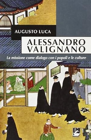 Seller image for Alessandro Valignano (1539-1606) La missione come dialogo con i popoli e le culture for sale by Di Mano in Mano Soc. Coop