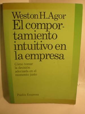 Imagen del vendedor de El comportamiento intuitivo en la empresa. Cmo tomar la decisin adecuada en el momento justo a la venta por Librera Antonio Azorn