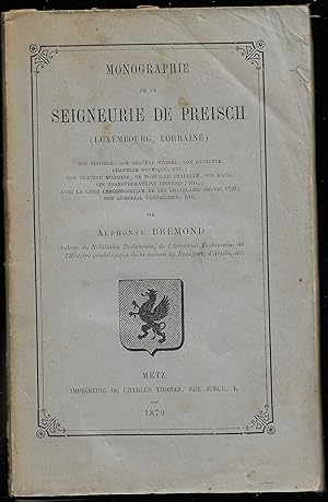 Monographie de la SEIGNEURIE de PREISCH (Luxembourg, Lorraine)