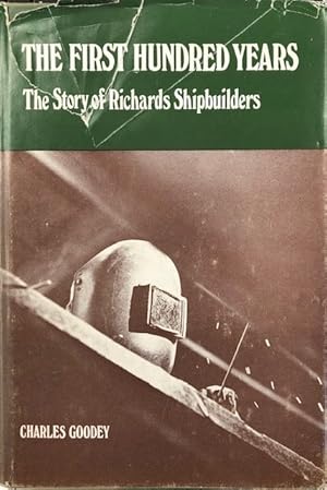 Immagine del venditore per The First Hundred Years: The Story of Richards Shipbuilders venduto da Antiquariaat Looijestijn