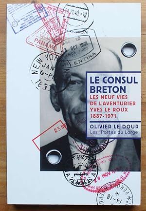 Le consul breton - Les neuf vies de l'aventurier Yves le Roux 1887-1971