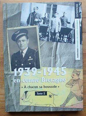 Mémoire du Centre Bretagne - Tome 2 - 1939-1945 en Centre Bretagne - « A chacun sa boussole »