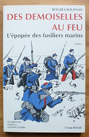 Bild des Verkufers fr Les bretons dans la Grande Guerre - Tome 5 - Des demoiselles au feu - L'pope des fusiliers marins zum Verkauf von Aberbroc