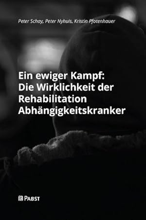 Bild des Verkufers fr Ein ewiger Kampf: Die Wirklichkeit der Rehabilitation Abhngigkeitskranker zum Verkauf von AHA-BUCH GmbH