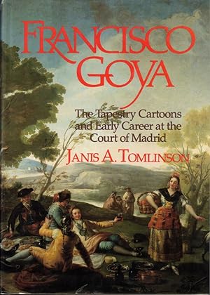Bild des Verkufers fr Francisco Goya: the Tapestry Cartoons and Early Career at the Court of Madrid zum Verkauf von Kenneth Mallory Bookseller ABAA