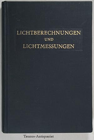 Lichtberechnungen und Lichtmessungen. Einführung in das System der lichttechnischen Größen und Ei...