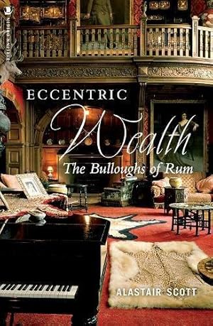 Seller image for Eccentric Wealth: The Bulloughs of Rum for sale by WeBuyBooks