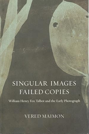 Seller image for Singular Images, Failed Copies: William Henry Fox Talbot and the Early Photograph for sale by Kenneth Mallory Bookseller ABAA