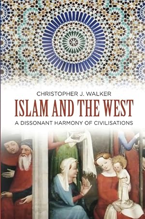 Seller image for Islam and the West: A Dissonant Harmony of Civilisations for sale by The Anthropologists Closet