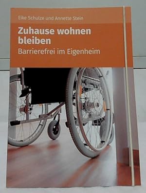 Seller image for Zuhause wohnen bleiben : barrierefrei im Eigenheim. Eike Schulze und Anette Stein for sale by Ralf Bnschen