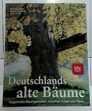 Deutschlands alte Bäume : sagenhafte Baumgestalten zwischen Küste und Alpen. Stefan Kühn ; Bernd ...