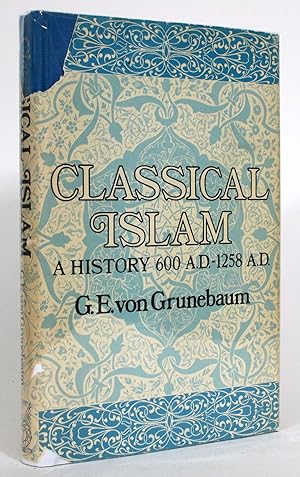 Classical Islam: A History 600 A.D.-1258 A.D.