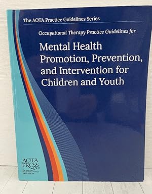 Seller image for Occupational Therapy Practice Guidelines for Mental Health Promotion, Prevention, and Intervention for Children and Youth (AOTA PRACTICE GUIDELINES SERIES) for sale by PorterMonkey Books