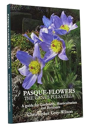 Pasque-Flowers - the Genus Pulsatilla: A Guide for Gardeners, Horticulturalists and Botanists