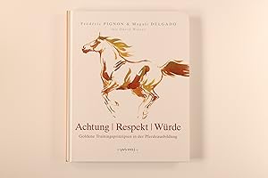 Bild des Verkufers fr ACHTUNG, RESPEKT, WRDE. goldene Trainingsprinzipien der Pferdeausbildung zum Verkauf von INFINIBU KG