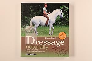 Seller image for DRESSAGE NATURALLY. Dressur im Sinne des Natural Horsemanship for sale by INFINIBU KG