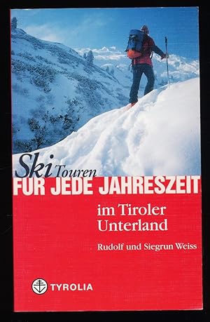 Skitouren für jede Jahreszeit im Tiroler Unterland : Mit Karwendel, Rofan, Kaisergebirge, Kitzbüh...