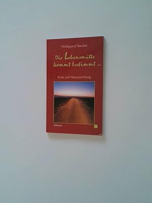 Bild des Verkufers fr Die Lebensmitte kommt bestimmt .! : Krise und Neuausrichtung Hildegard Becker zum Verkauf von Antiquariat Buchhandel Daniel Viertel