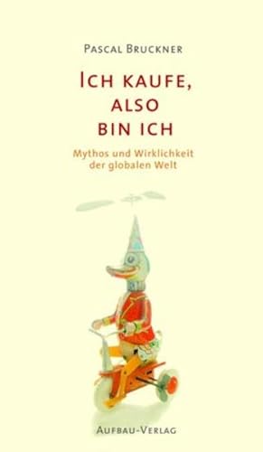 Bild des Verkufers fr Ich kaufe, also bin ich: Mythos und Wirklichkeit der globalen Welt. Ein Essay (Aufbau-Sachbuch) Mythos und Wirklichkeit der globalen Welt. Ein Essay zum Verkauf von Antiquariat Buchhandel Daniel Viertel