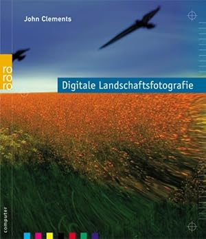 Image du vendeur pour Digitale Landschaftsfotografie John Clements. [Dt. von Matthias Schossig] mis en vente par Antiquariat Buchhandel Daniel Viertel